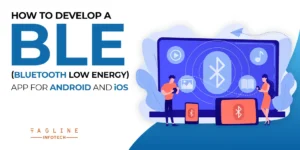 How to Develop a BLE (Bluetooth Low Energy) App for Android and iOS