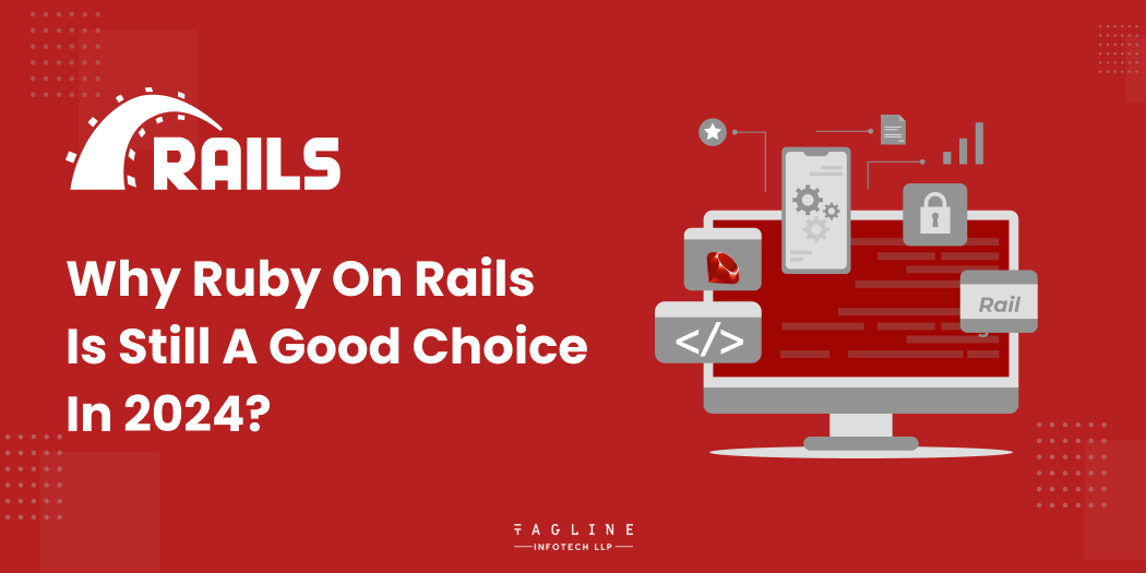 Why Ruby on Rails Is Still a Good choice in 2024