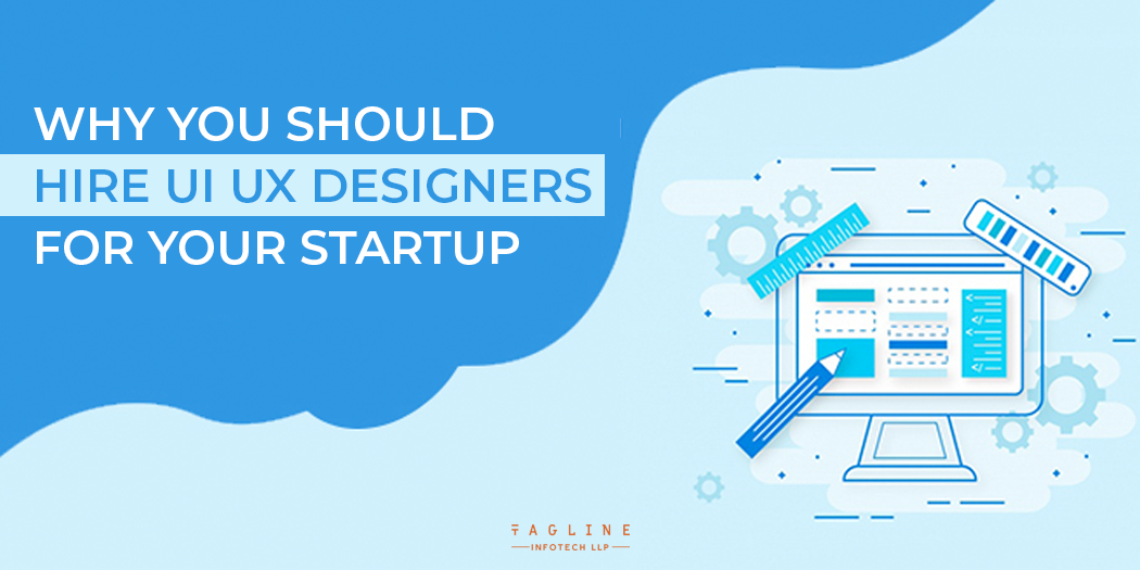 Why You Should Hire Ui UX Designers for Your Startup