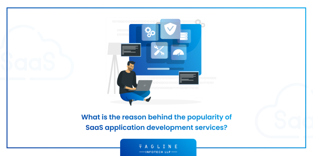 What is the reason behind the popularity of SaaS application development services?