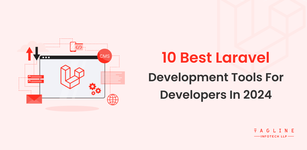 10 Best Laravel Development Tools for Developers In 2024