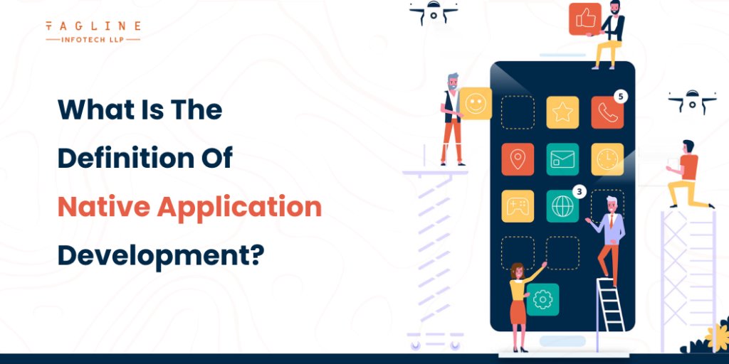What is the definition of native application development?