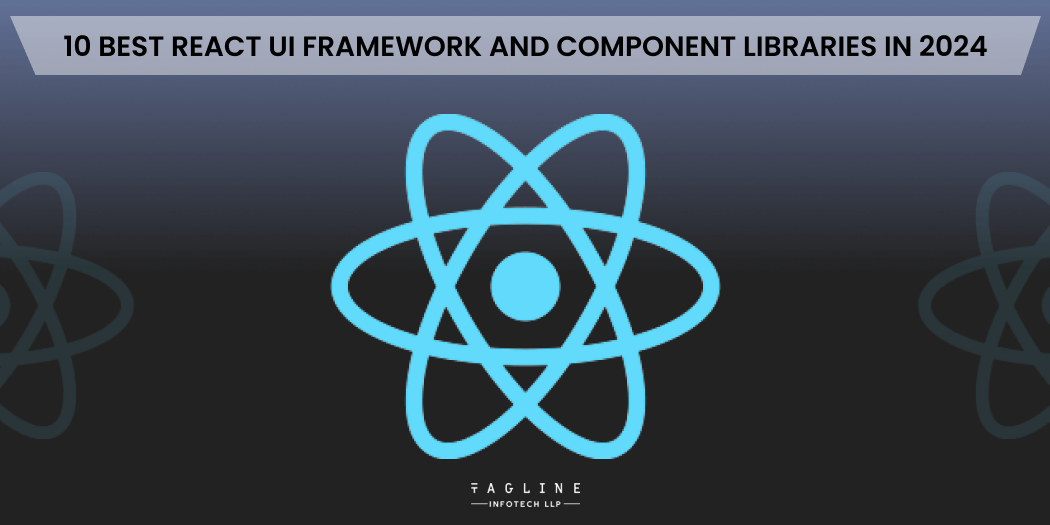 10 Best React UI Framework and Component Libraries in 2024