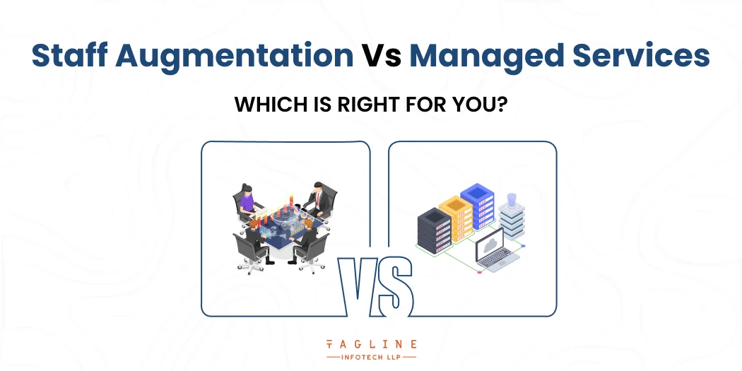 Staff Augmentation Vs Managed Services: Which is Right for You?