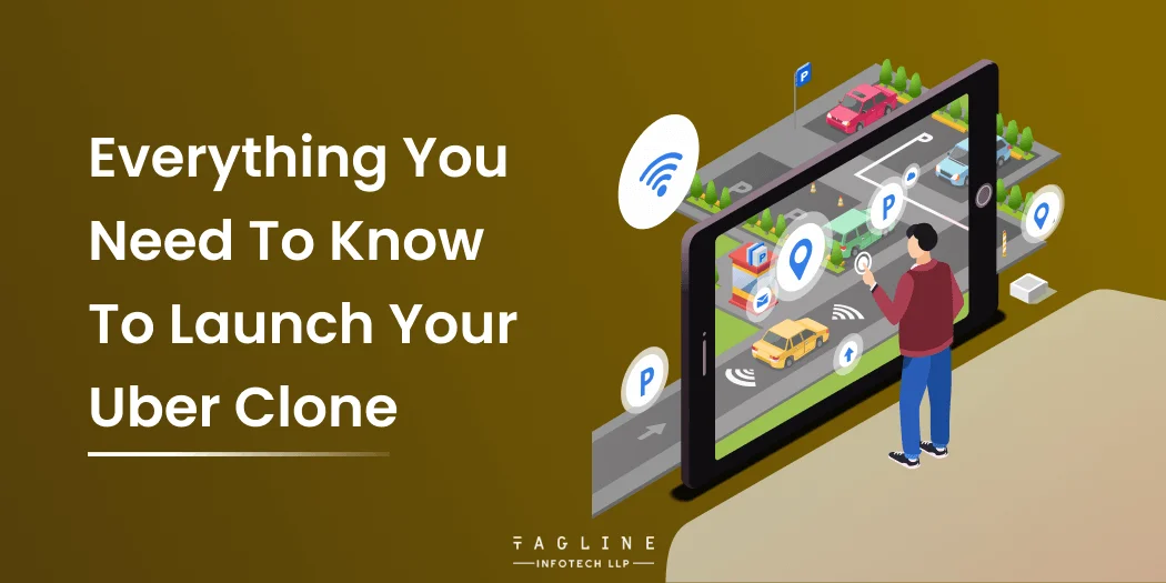 Everything You Need To Know To Launch Your Uber Clone App