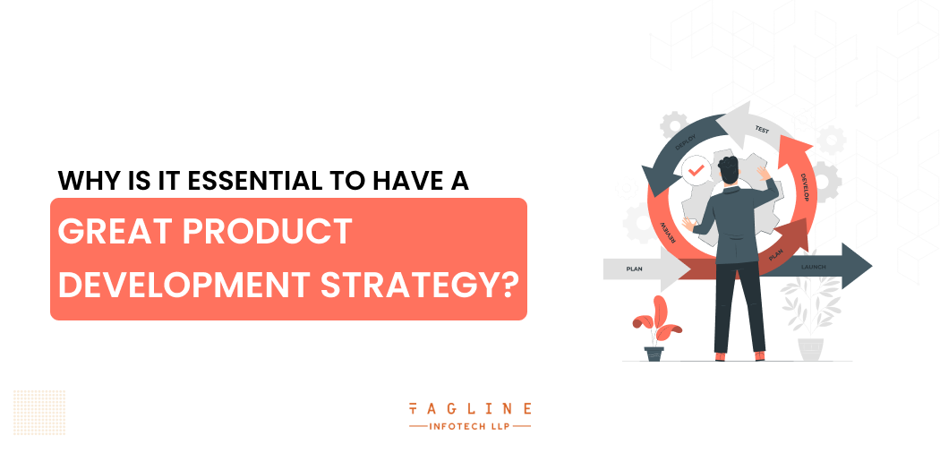 Why is it essential to have a great product development strategy