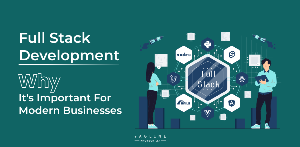 Why Full Stack Dеvеlopmеnt is Important For Modеrn Businеssеs