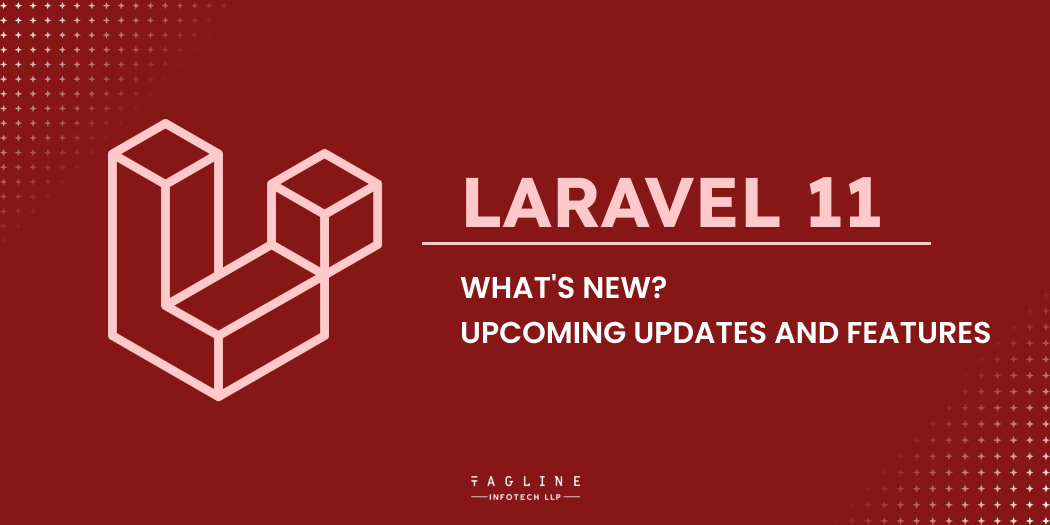 What’s New in Laravel 11? Upcoming Updates and Features