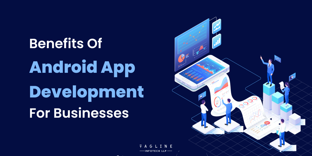 Benefits of Android App Development for Businesses