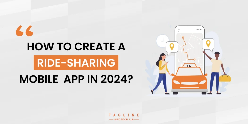 How to Create a Ride-sharing Mobile App in 2024?