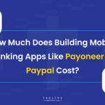 How much does building mobile banking apps like Payoneer or Paypal cost?