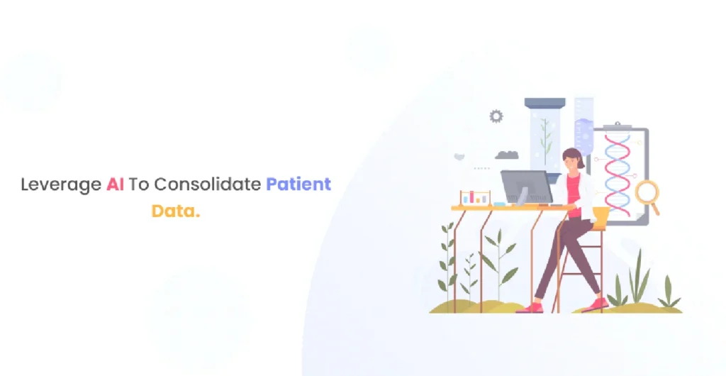 Leverage AI to consolidate patient data