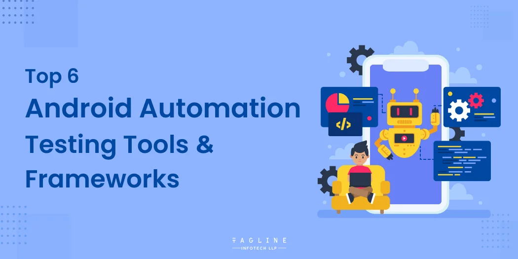 Top 6 Android Automation Testing Tools & Frameworks