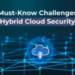 15 Must-Know Challenges in Hybrid Cloud Security