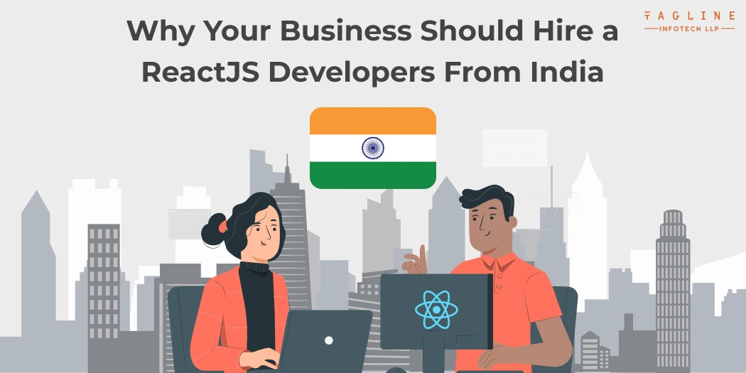 Why Your Business Should Hire a ReactJS Developers From India