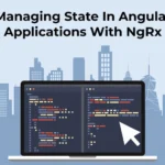 Managing State in Angular Applications with NgRx