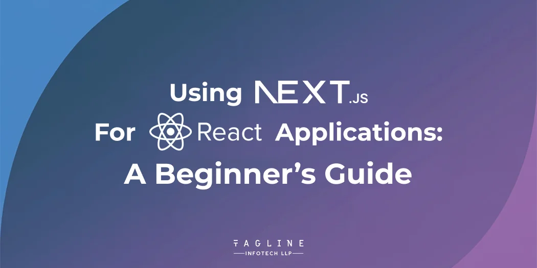 Using Next.js for React Applications_ A Beginner’s Guide