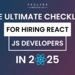 The Ultimate Checklist for Hiring React JS Developers in 2025