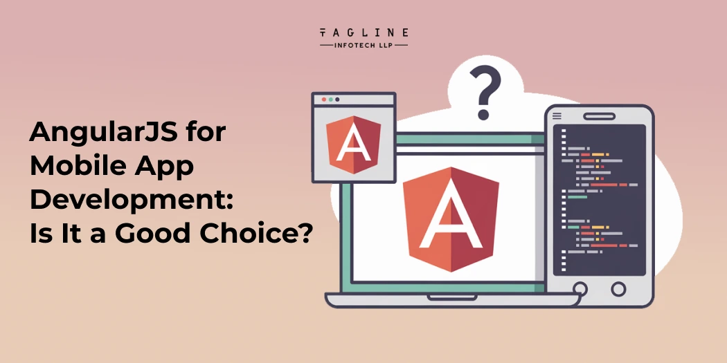 AngularJS for Mobile App Development: Is It a Good Choice?