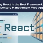 Why React Is the Best Framework for Inventory Management Web Apps