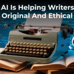 How AI Is Helping Writers Stay Original And Ethical